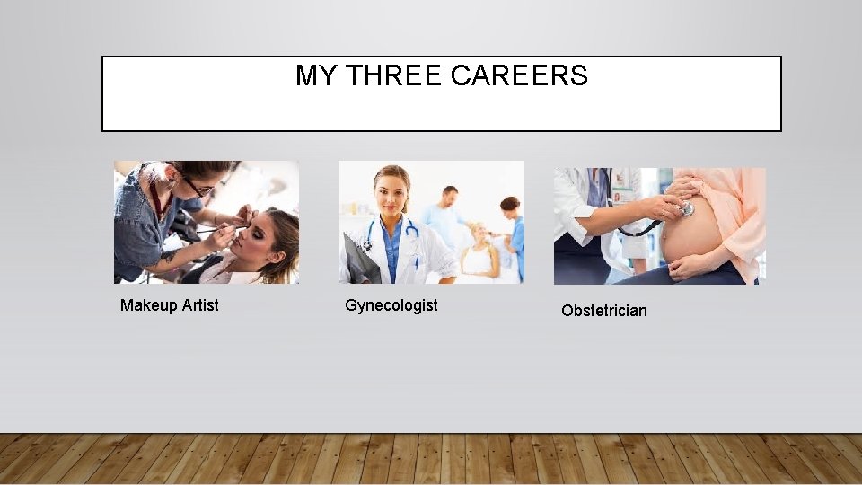 MY THREE CAREERS Makeup Artist Gynecologist Obstetrician 