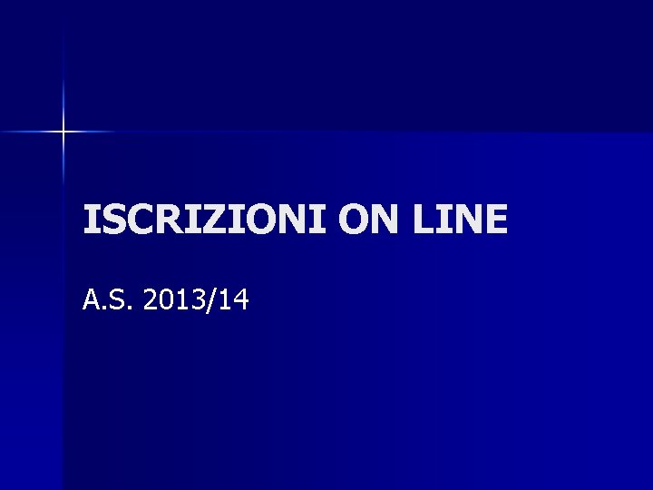 ISCRIZIONI ON LINE A. S. 2013/14 