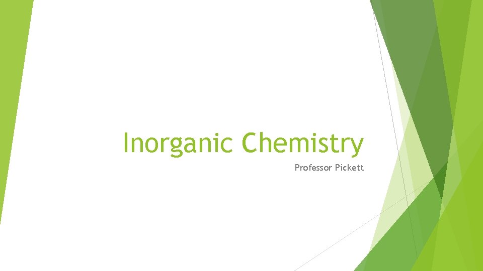 Inorganic Chemistry Professor Pickett 
