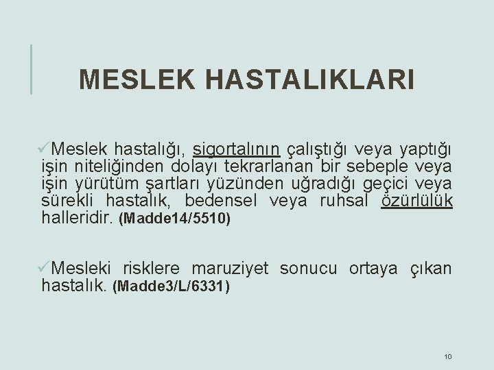 MESLEK HASTALIKLARI üMeslek hastalığı, sigortalının çalıştığı veya yaptığı işin niteliğinden dolayı tekrarlanan bir sebeple