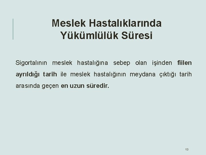 Meslek Hastalıklarında Yükümlülük Süresi Sigortalının meslek hastalığına sebep olan işinden fiilen ayrıldığı tarih ile