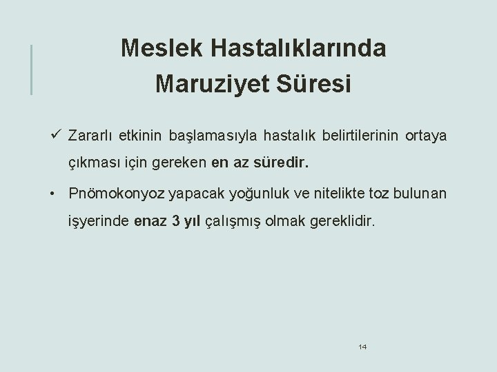 Meslek Hastalıklarında Maruziyet Süresi ü Zararlı etkinin başlamasıyla hastalık belirtilerinin ortaya çıkması için gereken