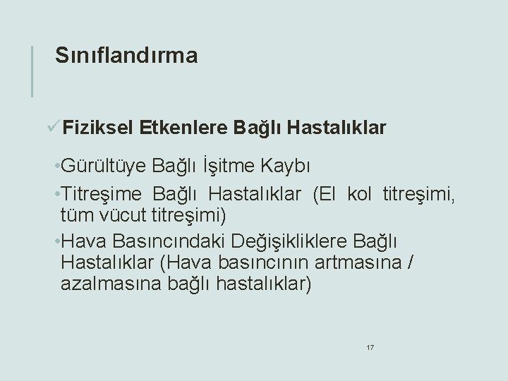Sınıflandırma üFiziksel Etkenlere Bağlı Hastalıklar • Gürültüye Bağlı İşitme Kaybı • Titreşime Bağlı Hastalıklar