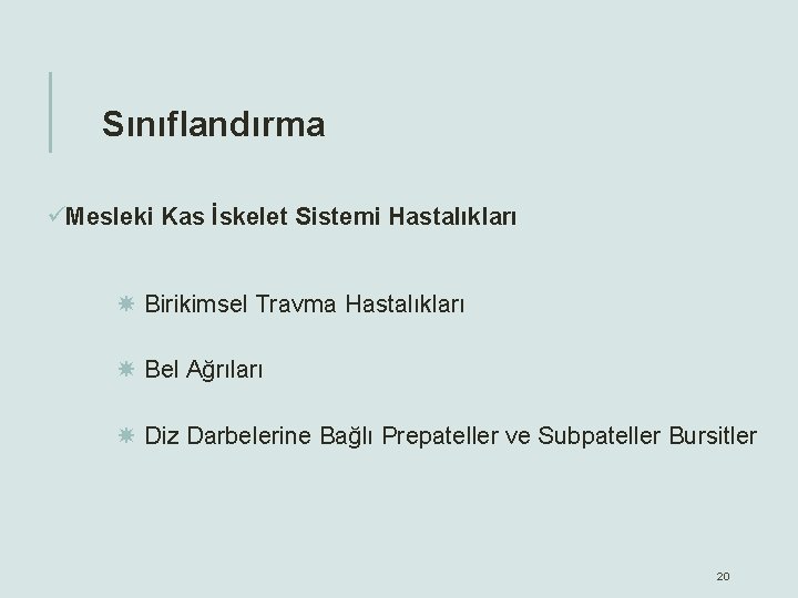 Sınıflandırma üMesleki Kas İskelet Sistemi Hastalıkları Birikimsel Travma Hastalıkları Bel Ağrıları Diz Darbelerine Bağlı