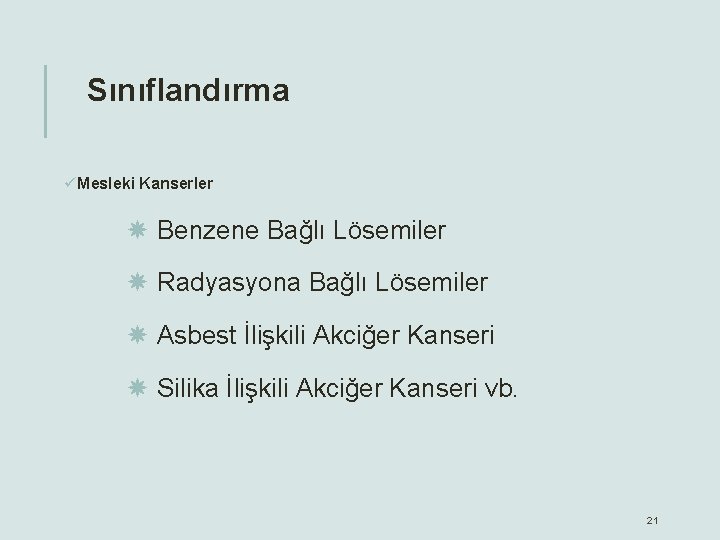 Sınıflandırma üMesleki Kanserler Benzene Bağlı Lösemiler Radyasyona Bağlı Lösemiler Asbest İlişkili Akciğer Kanseri Silika
