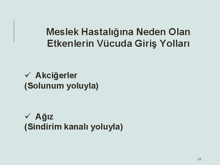 Meslek Hastalığına Neden Olan Etkenlerin Vücuda Giriş Yolları ü Akciğerler (Solunum yoluyla) ü Ağız