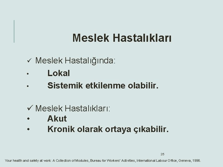 Meslek Hastalıkları ü • • Meslek Hastalığında: Lokal Sistemik etkilenme olabilir. ü Meslek Hastalıkları: