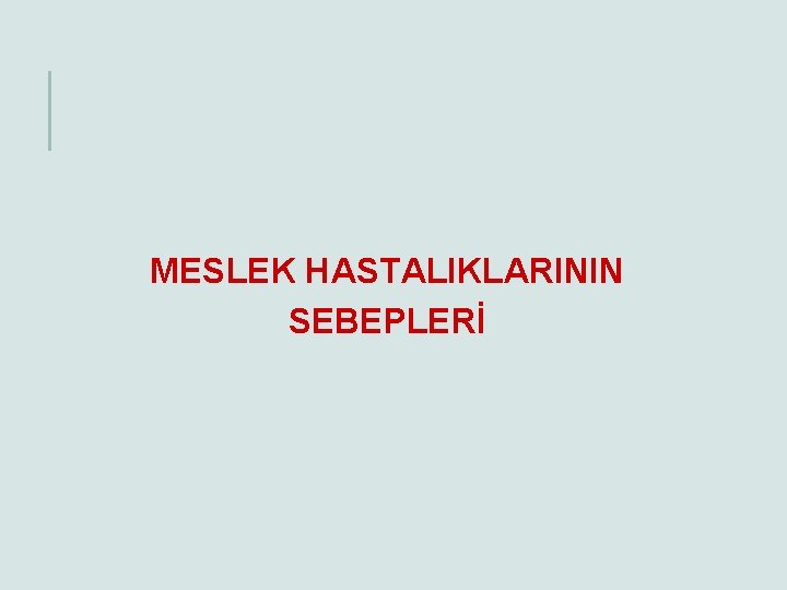 MESLEK HASTALIKLARININ SEBEPLERİ 