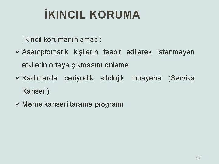 İKINCIL KORUMA İkincil korumanın amacı: ü Asemptomatik kişilerin tespit edilerek istenmeyen etkilerin ortaya çıkmasını