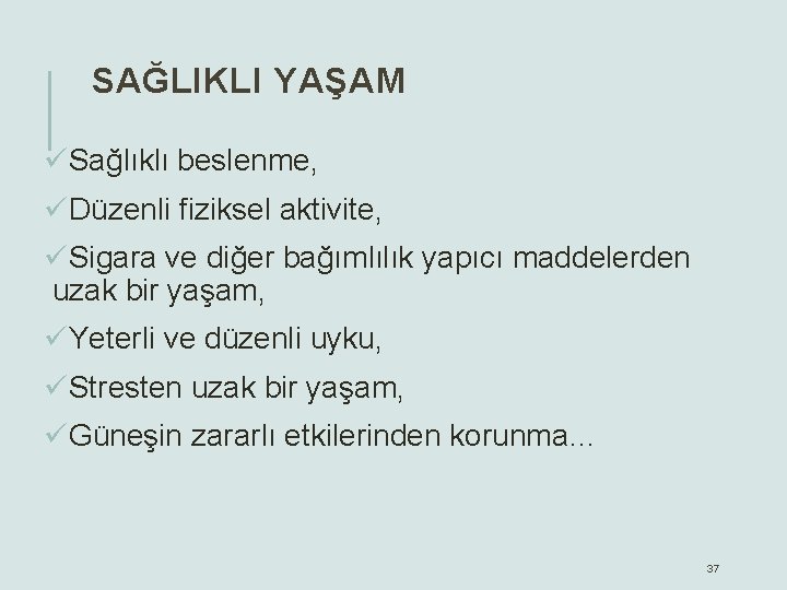 SAĞLIKLI YAŞAM üSağlıklı beslenme, üDüzenli fiziksel aktivite, üSigara ve diğer bağımlılık yapıcı maddelerden uzak