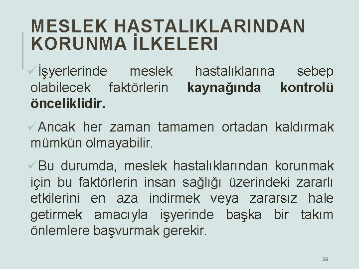 MESLEK HASTALIKLARINDAN KORUNMA İLKELERI üİşyerlerinde meslek olabilecek faktörlerin önceliklidir. hastalıklarına sebep kaynağında kontrolü üAncak
