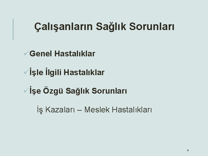 Çalışanların Sağlık Sorunları üGenel Hastalıklar üİşle İlgili Hastalıklar üİşe Özgü Sağlık Sorunları İş Kazaları