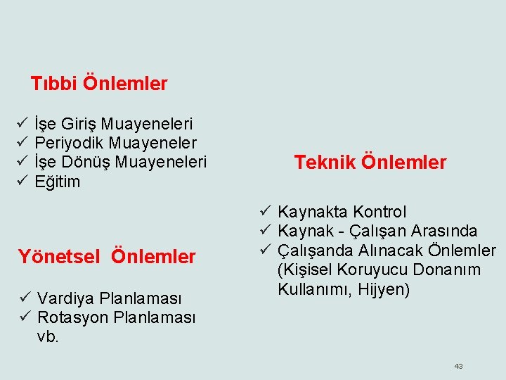 Tıbbi Önlemler ü ü İşe Giriş Muayeneleri Periyodik Muayeneler İşe Dönüş Muayeneleri Eğitim Yönetsel