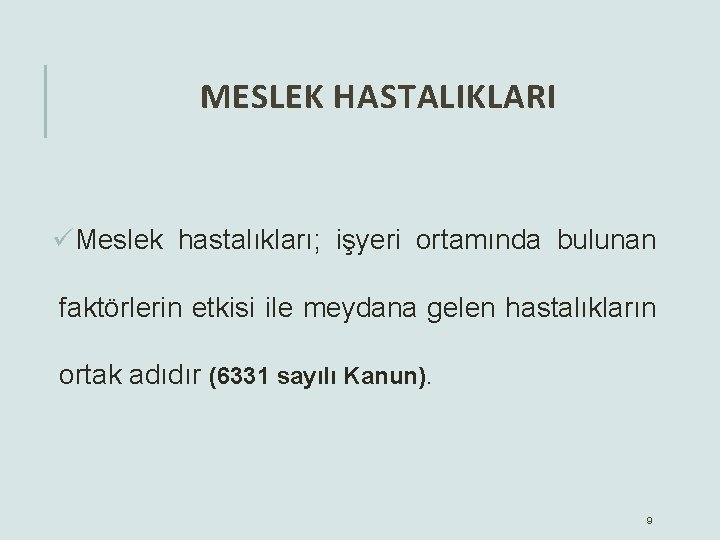 MESLEK HASTALIKLARI üMeslek hastalıkları; işyeri ortamında bulunan faktörlerin etkisi ile meydana gelen hastalıkların ortak