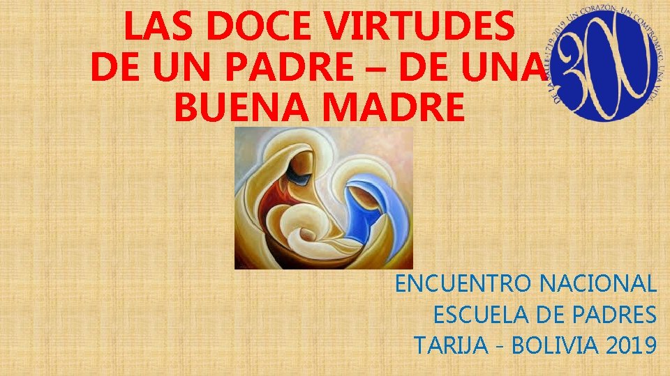 LAS DOCE VIRTUDES DE UN PADRE – DE UNA BUENA MADRE ENCUENTRO NACIONAL ESCUELA LAS DOCE VIRTUDES DE UN PADRE – DE UNA BUENA MADRE ENCUENTRO NACIONAL ESCUELA