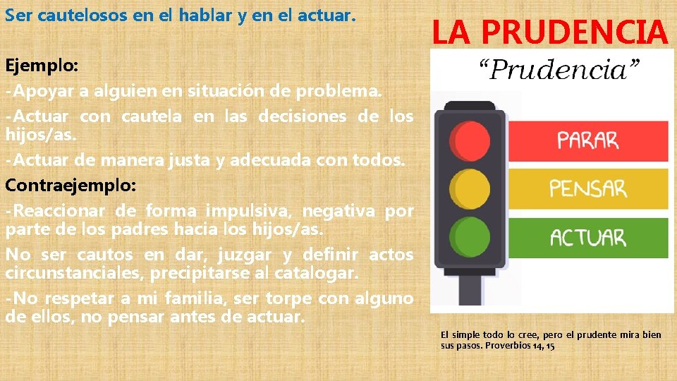 Ser cautelosos en el hablar y en el actuar. LA PRUDENCIA Ejemplo: -Apoyar a