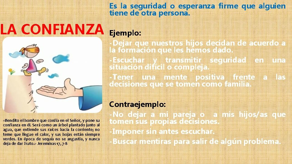 Es la seguridad o esperanza firme que alguien tiene de otra persona. LA CONFIANZA