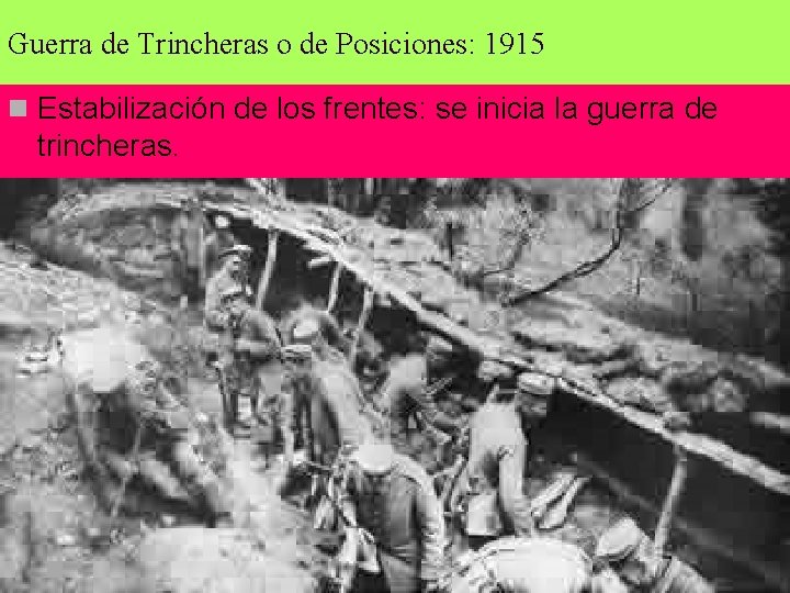 Guerra de Trincheras o de Posiciones: 1915 n Estabilización de los frentes: se inicia