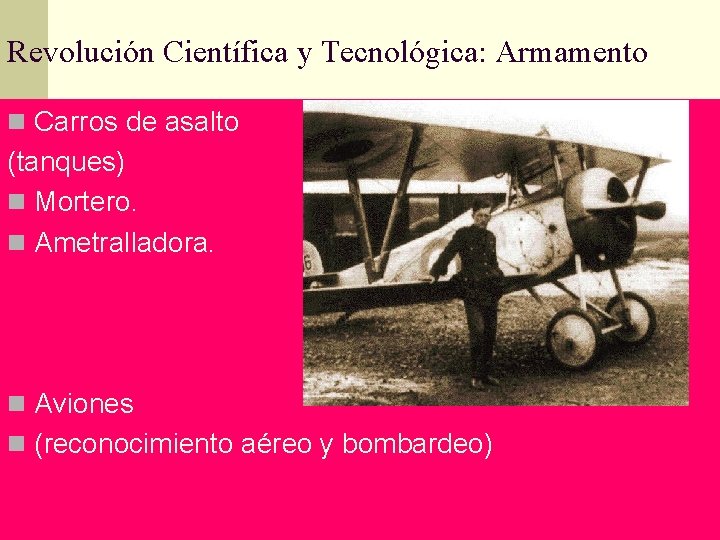 Revolución Científica y Tecnológica: Armamento n Carros de asalto (tanques) n Mortero. n Ametralladora.