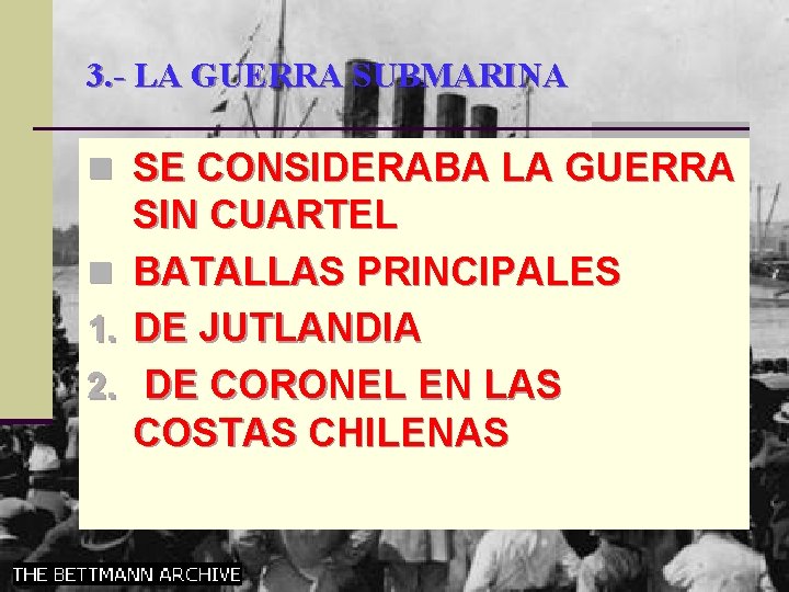 3. - LA GUERRA SUBMARINA n SE CONSIDERABA LA GUERRA n 1. 2. SIN