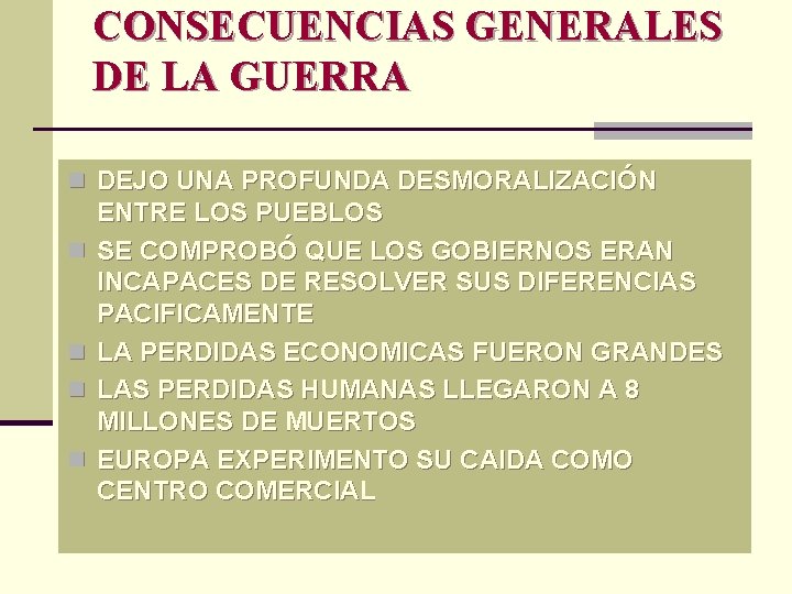 CONSECUENCIAS GENERALES DE LA GUERRA n DEJO UNA PROFUNDA DESMORALIZACIÓN n n ENTRE LOS