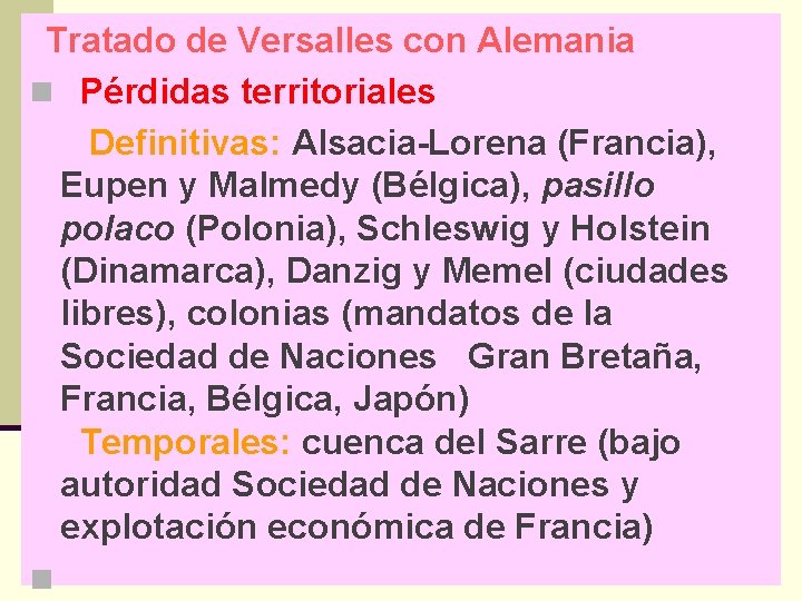 Tratado de Versalles con Alemania n Pérdidas territoriales Definitivas: Alsacia-Lorena (Francia), Eupen y Malmedy