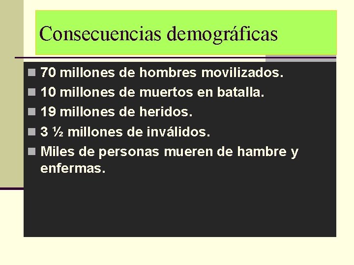 Consecuencias demográficas n 70 millones de hombres movilizados. n 10 millones de muertos en