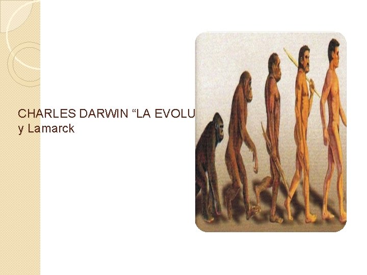 CHARLES DARWIN “LA EVOLUCIÓN” y Lamarck 