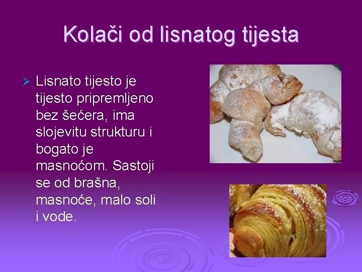 Kolači od lisnatog tijesta Ø Lisnato tijesto je tijesto pripremljeno bez šećera, ima slojevitu