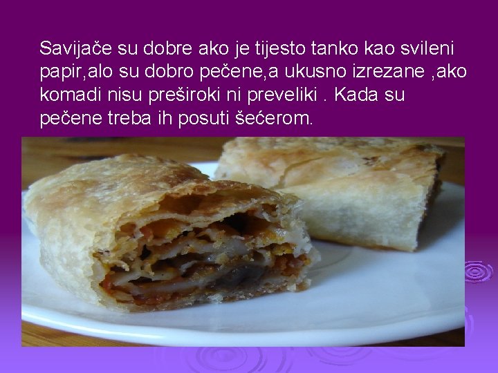 Savijače su dobre ako je tijesto tanko kao svileni papir, alo su dobro pečene,