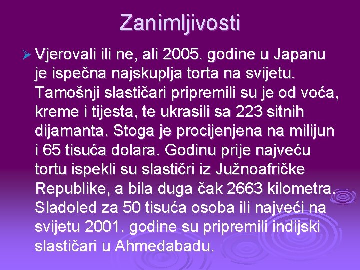 Zanimljivosti Ø Vjerovali ili ne, ali 2005. godine u Japanu je ispečna najskuplja torta