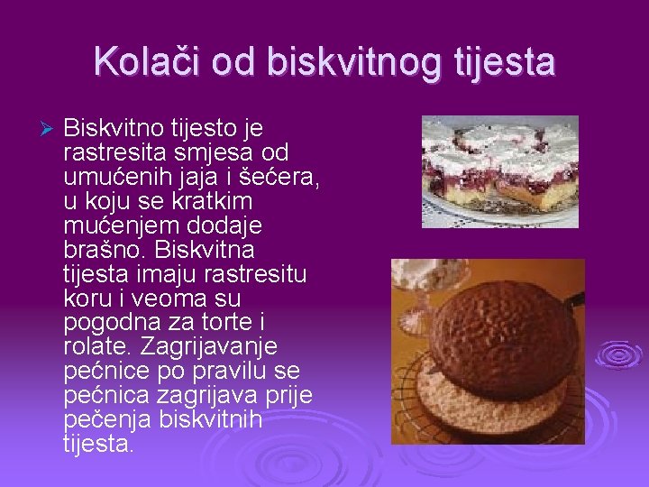 Kolači od biskvitnog tijesta Ø Biskvitno tijesto je rastresita smjesa od umućenih jaja i