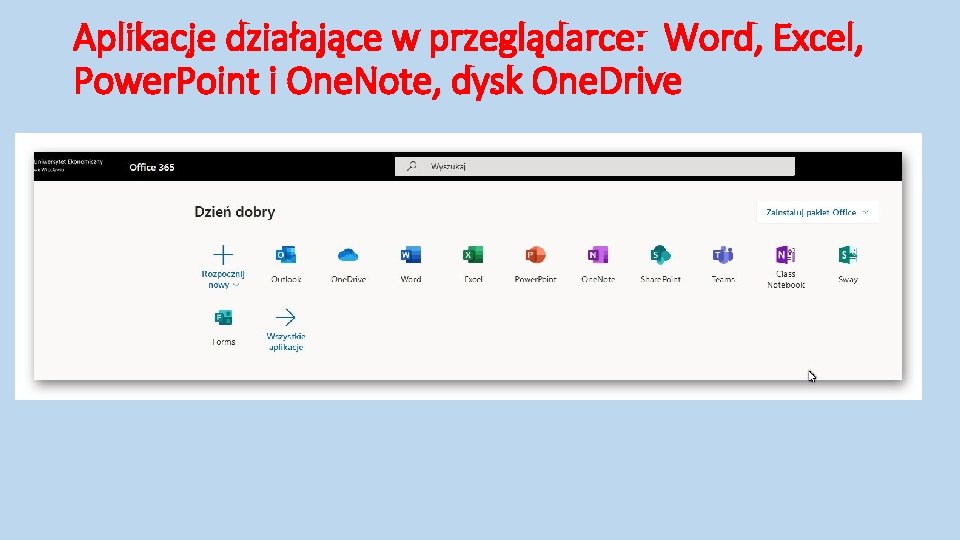 Aplikacje działające w przeglądarce: Word, Excel, Power. Point i One. Note, dysk One. Drive Aplikacje działające w przeglądarce: Word, Excel, Power. Point i One. Note, dysk One. Drive