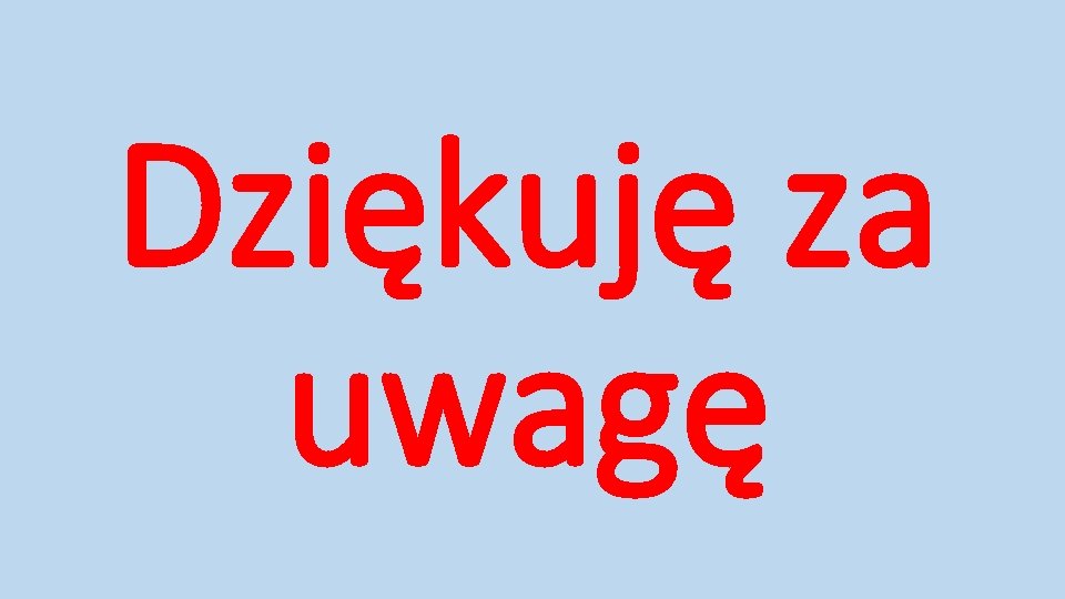 Dziękuję za uwagę Dziękuję za uwagę