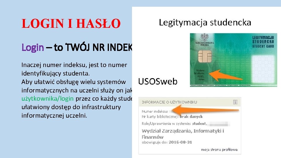 LOGIN I HASŁO Login – to TWÓJ NR INDEKSU Inaczej numer indeksu, jest to LOGIN I HASŁO Login – to TWÓJ NR INDEKSU Inaczej numer indeksu, jest to