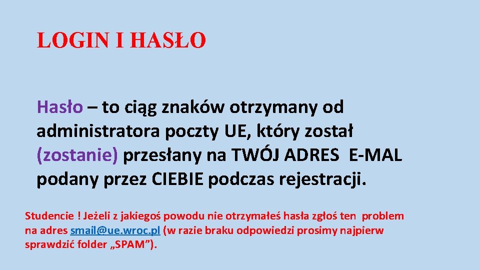 LOGIN I HASŁO Hasło – to ciąg znaków otrzymany od administratora poczty UE, który LOGIN I HASŁO Hasło – to ciąg znaków otrzymany od administratora poczty UE, który
