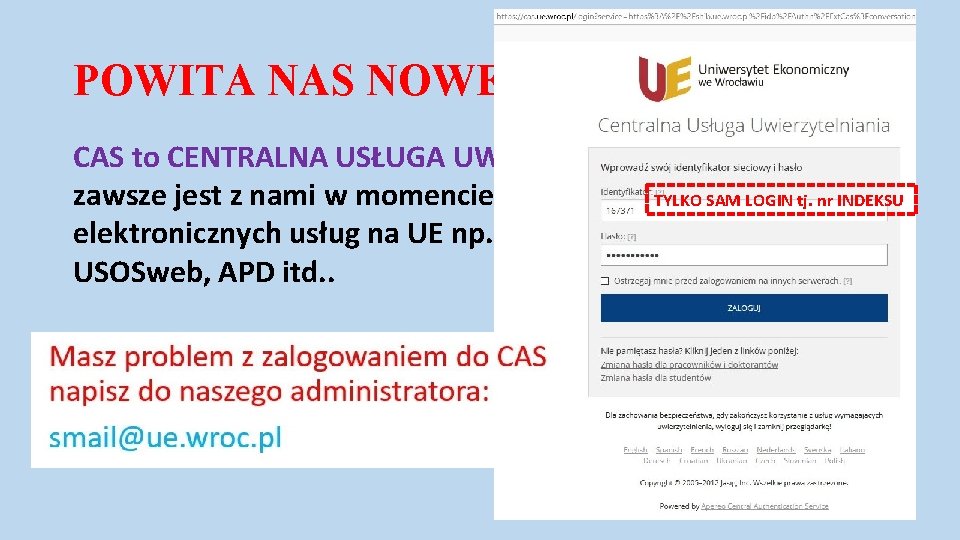 POWITA NAS NOWE OKNO CAS to CENTRALNA USŁUGA UWIERZYTELNIANIA która zawsze jest z nami POWITA NAS NOWE OKNO CAS to CENTRALNA USŁUGA UWIERZYTELNIANIA która zawsze jest z nami