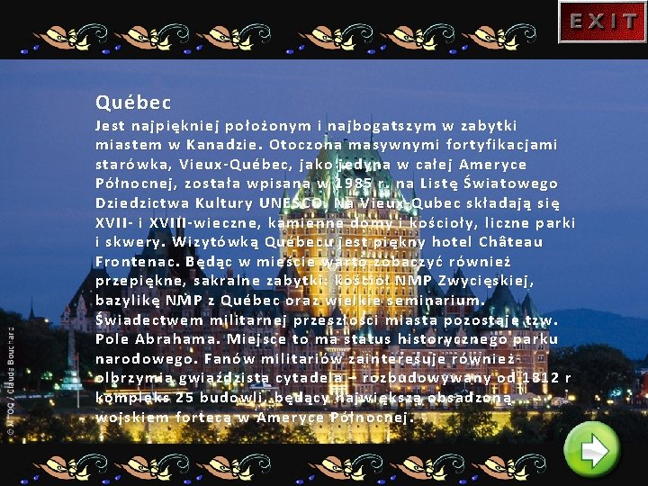 Québec Jest najpiękniej położonym i najbogatszym w zabytki miastem w Kanadzie. Otoczona masywnymi fortyfikacjami
