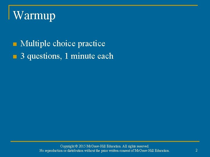 Warmup n n Multiple choice practice 3 questions, 1 minute each Copyright © 2015