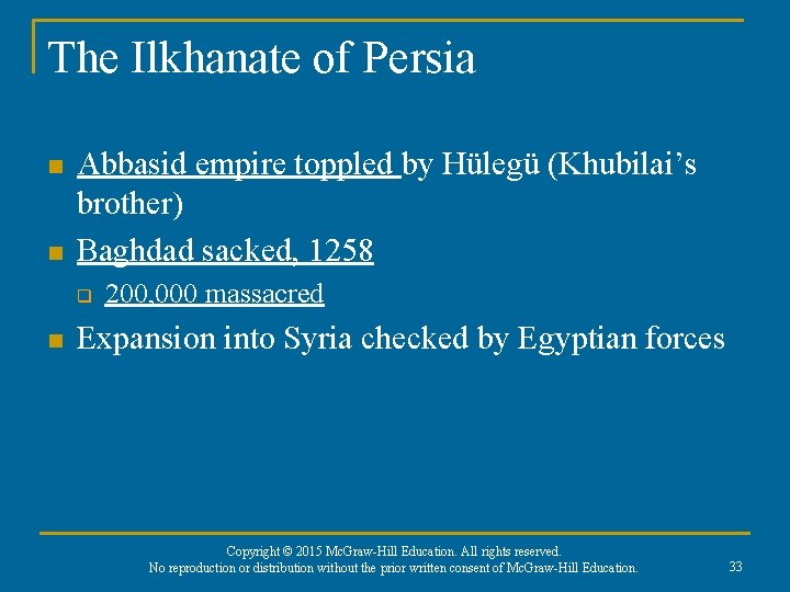 The Ilkhanate of Persia n n Abbasid empire toppled by Hülegü (Khubilai’s brother) Baghdad