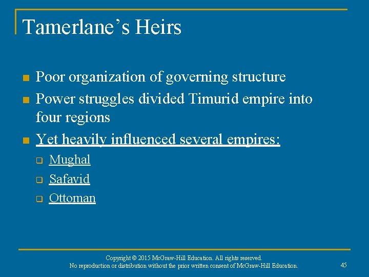 Tamerlane’s Heirs n n n Poor organization of governing structure Power struggles divided Timurid