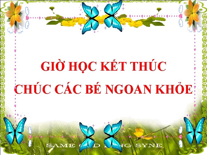 GIỜ HỌC KẾT THÚC CÁC BÉ NGOAN KHỎE 