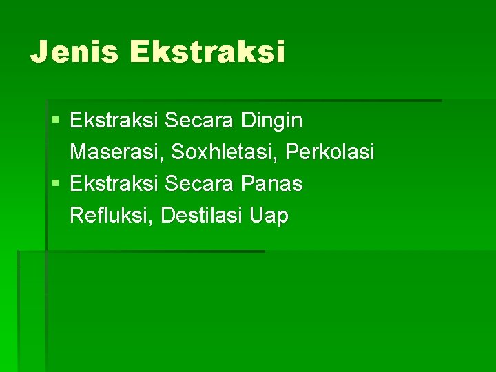 Jenis Ekstraksi § Ekstraksi Secara Dingin Maserasi, Soxhletasi, Perkolasi § Ekstraksi Secara Panas Refluksi,