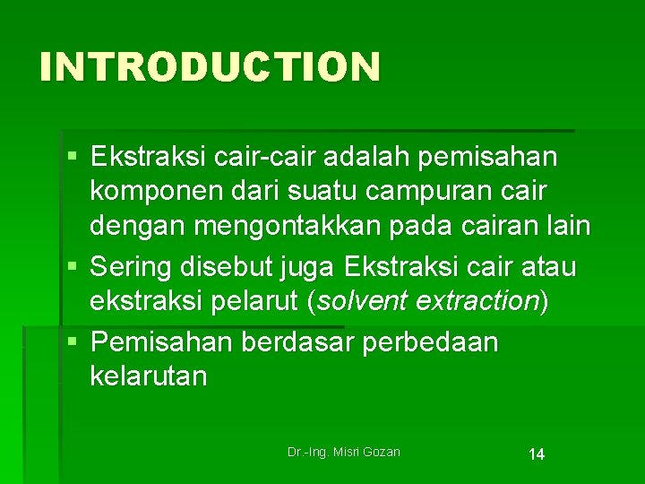 INTRODUCTION § Ekstraksi cair-cair adalah pemisahan komponen dari suatu campuran cair dengan mengontakkan pada