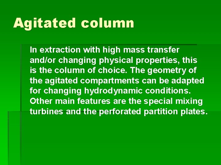 Agitated column In extraction with high mass transfer and/or changing physical properties, this is