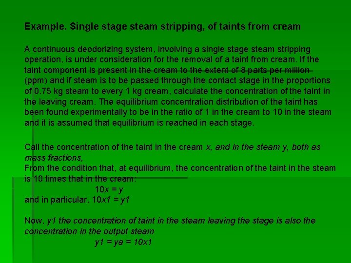 Example. Single stage steam stripping, of taints from cream A continuous deodorizing system, involving