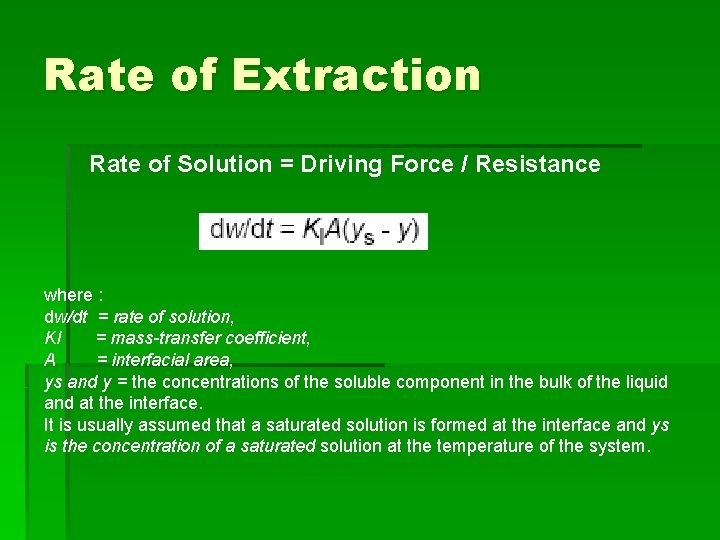 Rate of Extraction Rate of Solution = Driving Force / Resistance where : dw/dt