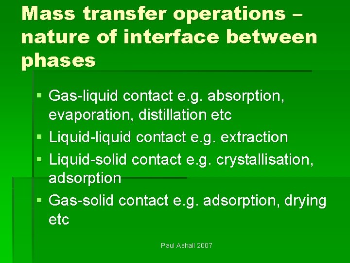 Mass transfer operations – nature of interface between phases § Gas-liquid contact e. g.