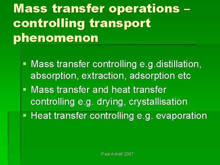 Mass transfer operations – controlling transport phenomenon § Mass transfer controlling e. g. distillation,