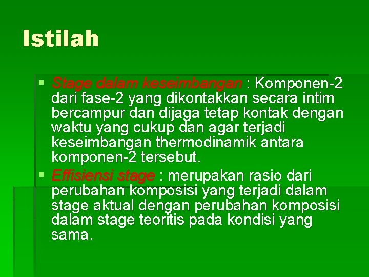 Istilah § Stage dalam keseimbangan : Komponen-2 dari fase-2 yang dikontakkan secara intim bercampur